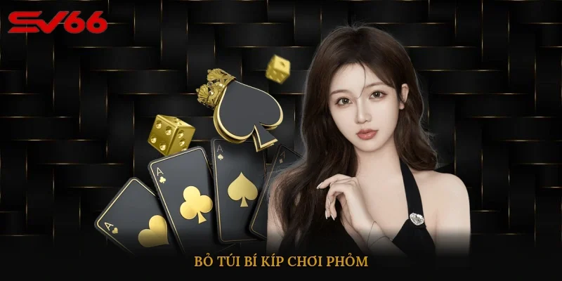 Bỏ túi bí kíp chơi phỏm 