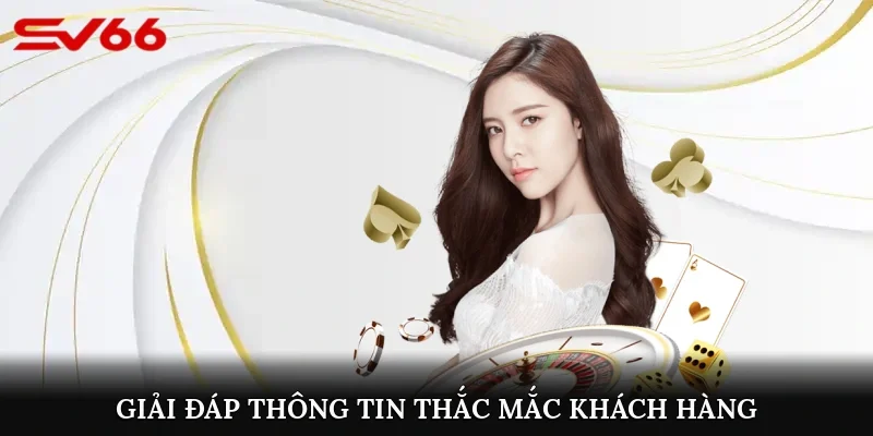 Giải đáp thông tin thắc mắc khách hàng