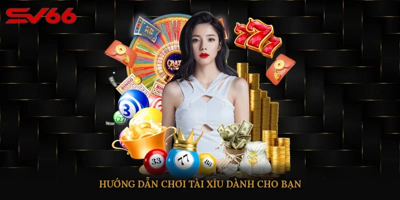 Hướng dẫn chơi tài xỉu dành cho bạn