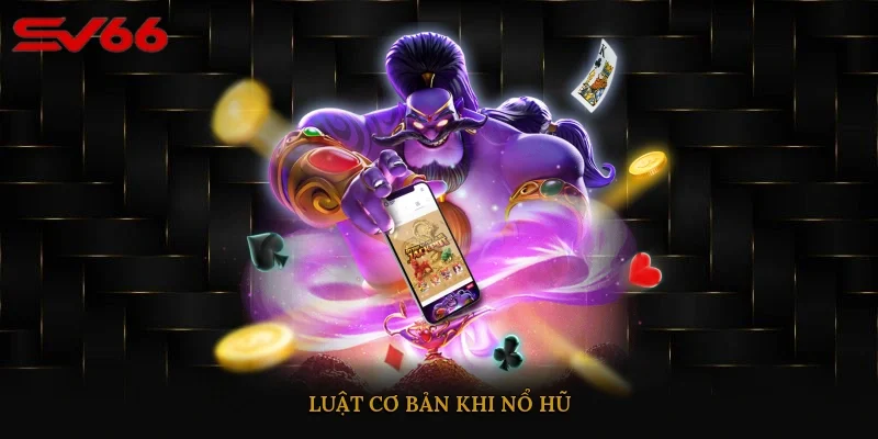 Luật cơ bản khi nổ hũ 