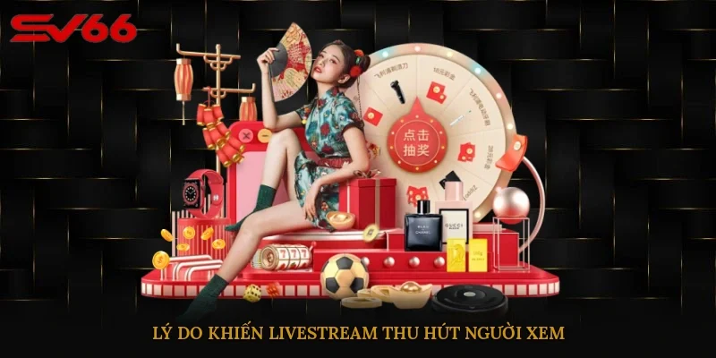 Lý do khiến Livestream thu hút người xem 